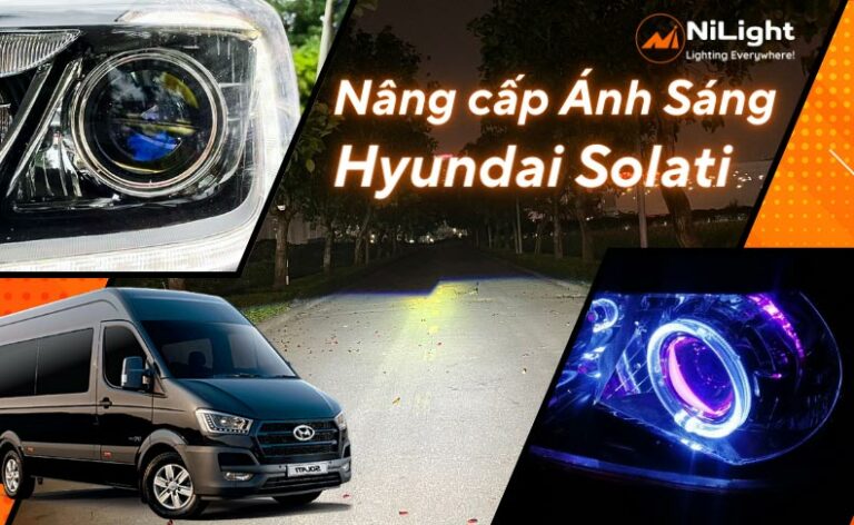 Độ đèn – Nâng cấp ánh sáng cho xe Hyundai Solati